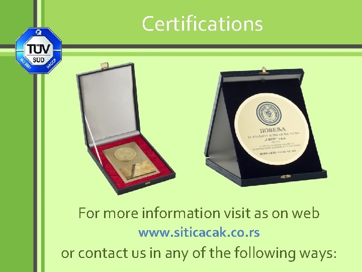 Certifications For more information visit as on web www. siticacak. co. rs or contact