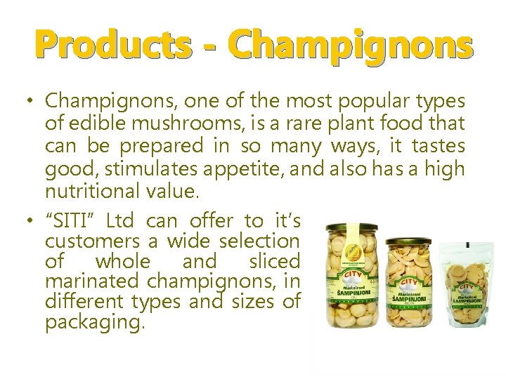 Products - Champignons • Champignons, one of the most popular types of edible mushrooms,