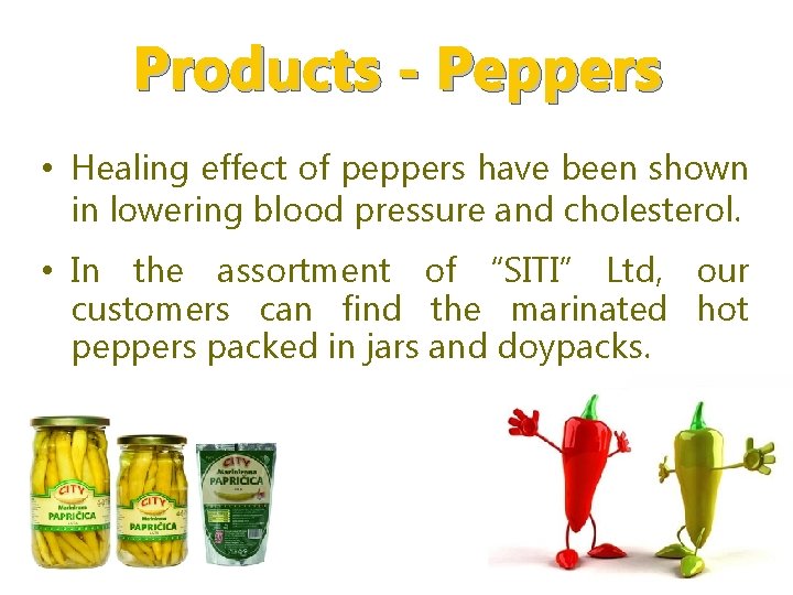 Products - Peppers • Healing effect of peppers have been shown in lowering blood