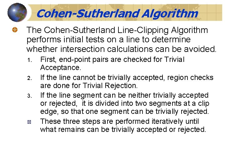 Cohen-Sutherland Algorithm The Cohen-Sutherland Line-Clipping Algorithm performs initial tests on a line to determine