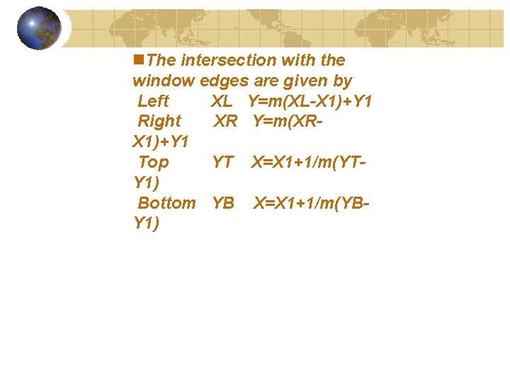 n. The intersection with the window edges are given by Left XL Y=m(XL-X 1)+Y