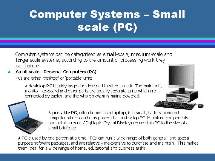 Computer Systems – Small scale (PC) Computer systems can be categorised as small-scale, medium-scale