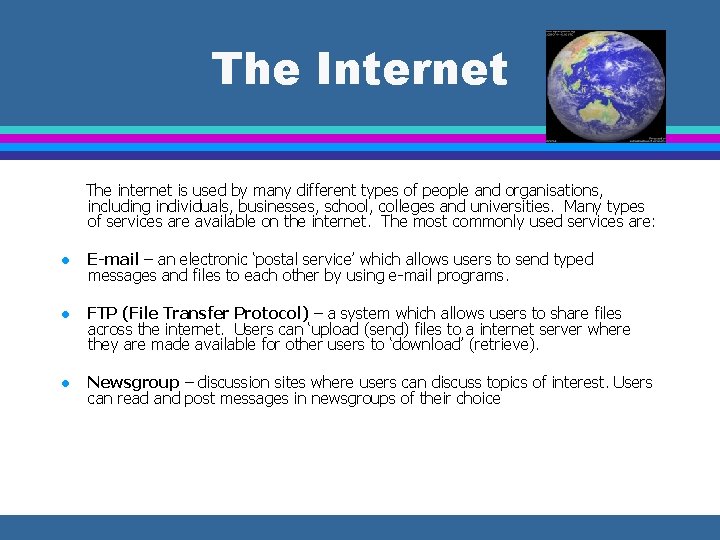 The Internet The internet is used by many different types of people and organisations,