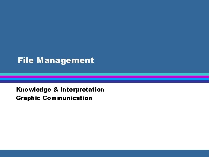 File Management Knowledge & Interpretation Graphic Communication 