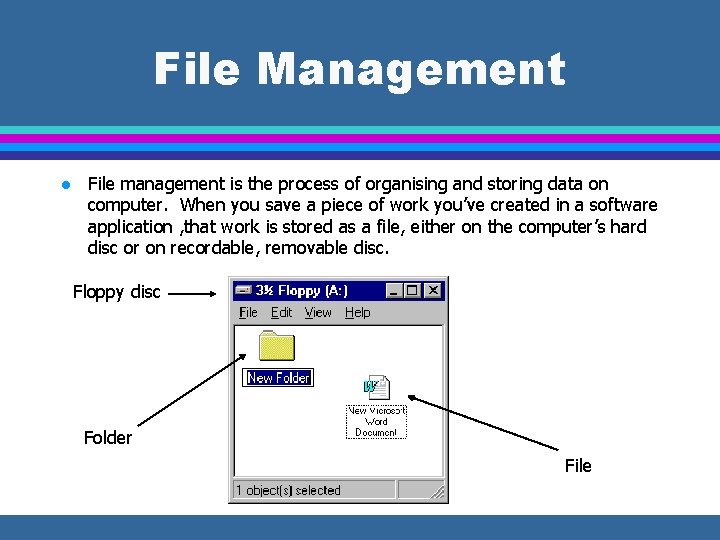 File Management l File management is the process of organising and storing data on