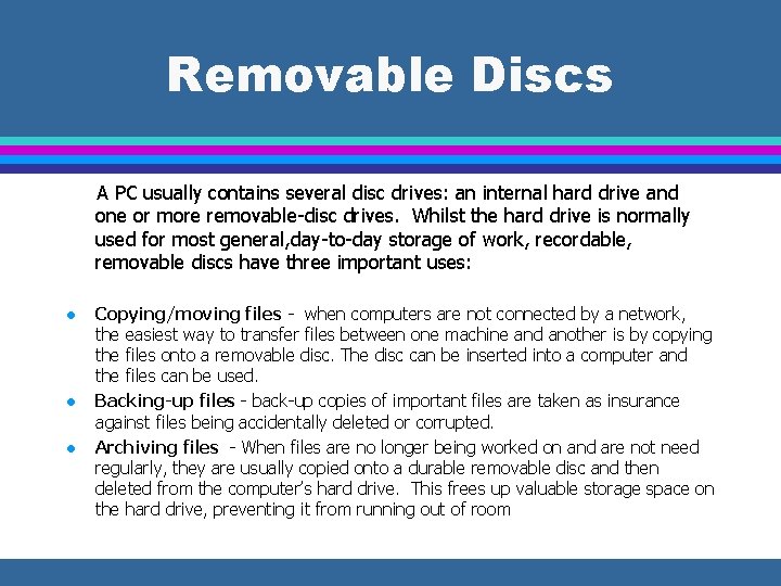 Removable Discs A PC usually contains several disc drives: an internal hard drive and