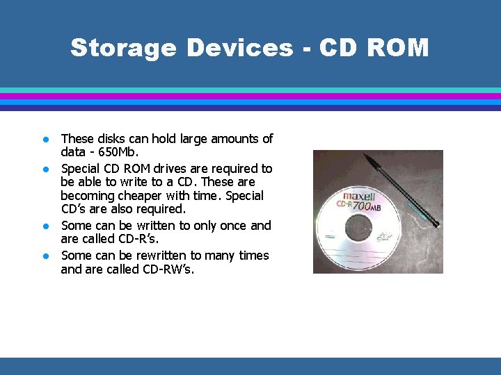 Storage Devices - CD ROM l l These disks can hold large amounts of