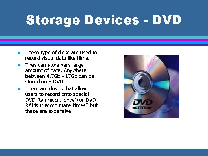 Storage Devices - DVD l l l These type of disks are used to