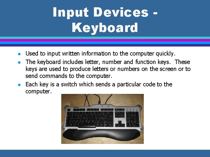 Input Devices Keyboard l l l Used to input written information to the computer