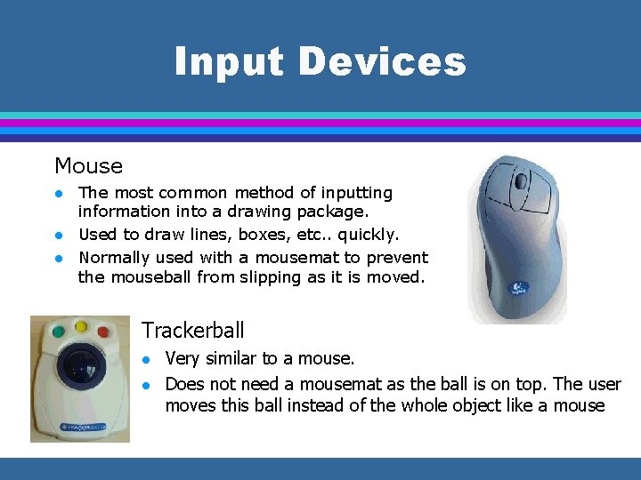 Input Devices Mouse l l l The most common method of inputting information into