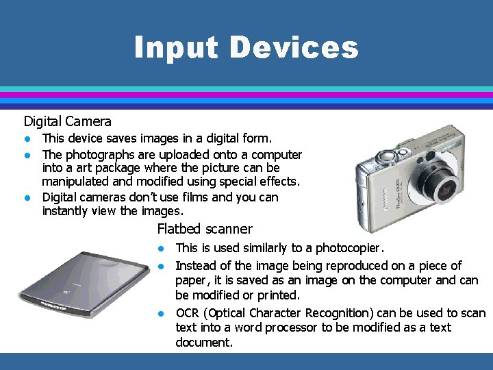 Input Devices Digital Camera l l l This device saves images in a digital