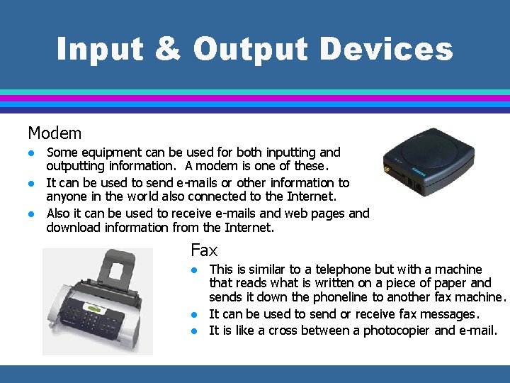 Input & Output Devices Modem l l l Some equipment can be used for