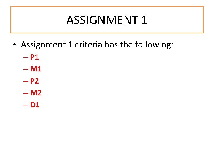 ASSIGNMENT 1 • Assignment 1 criteria has the following: – P 1 – M