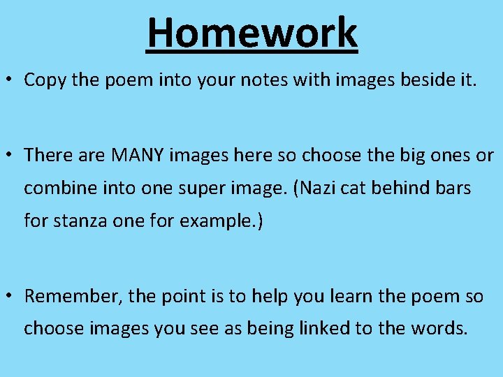 Homework • Copy the poem into your notes with images beside it. • There