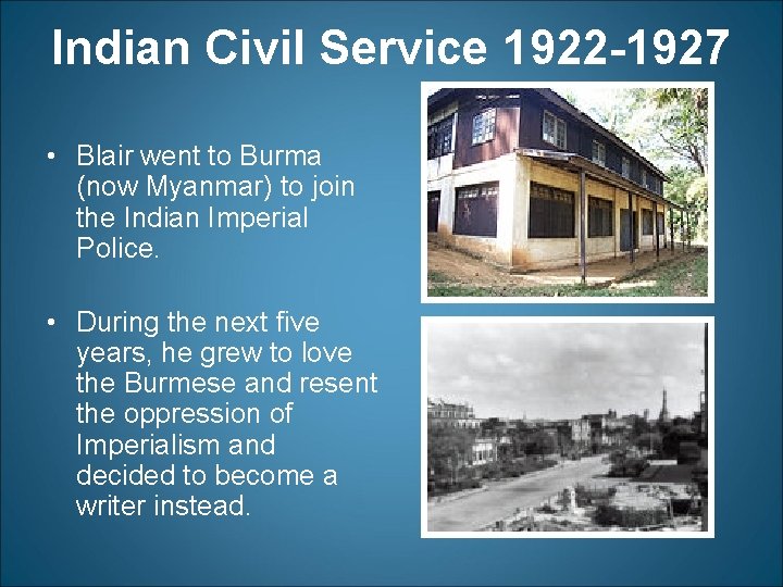 Indian Civil Service 1922 -1927 • Blair went to Burma (now Myanmar) to join