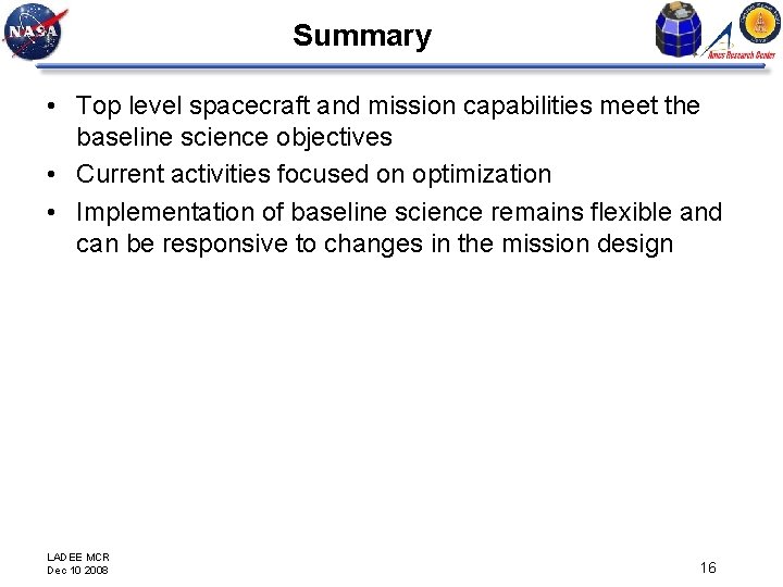 Summary • Top level spacecraft and mission capabilities meet the baseline science objectives •
