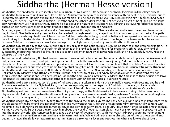 Siddhartha (Herman Hesse version) Siddhartha, the handsome and respected son of a Brahmin, lives