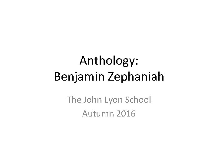 Anthology: Benjamin Zephaniah The John Lyon School Autumn 2016 Anthology: Benjamin Zephaniah The John Lyon School Autumn 2016
