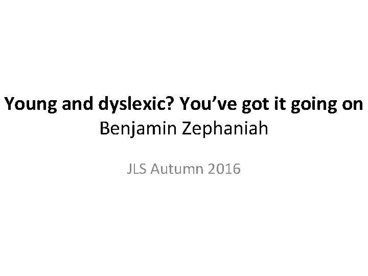Young and dyslexic? You’ve got it going on Benjamin Zephaniah JLS Autumn 2016 