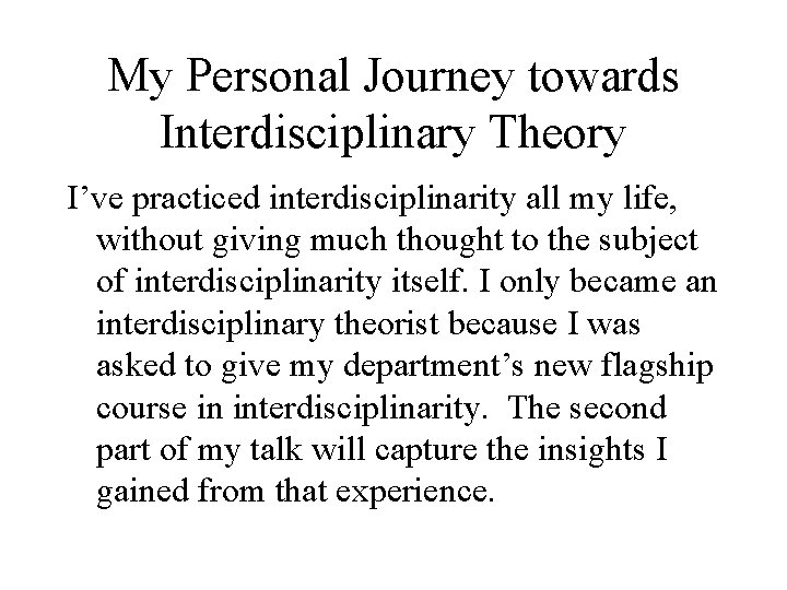 My Personal Journey towards Interdisciplinary Theory I’ve practiced interdisciplinarity all my life, without giving