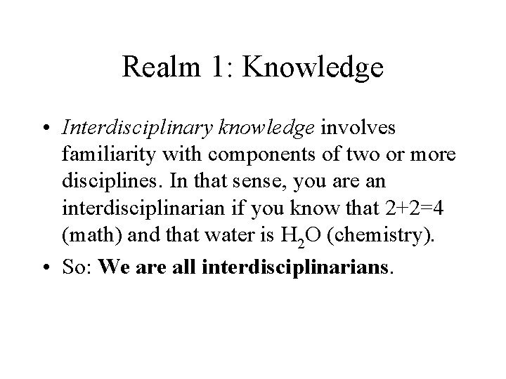 Realm 1: Knowledge • Interdisciplinary knowledge involves familiarity with components of two or more