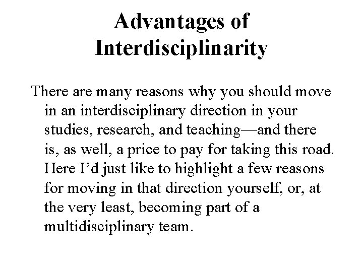 Advantages of Interdisciplinarity There are many reasons why you should move in an interdisciplinary