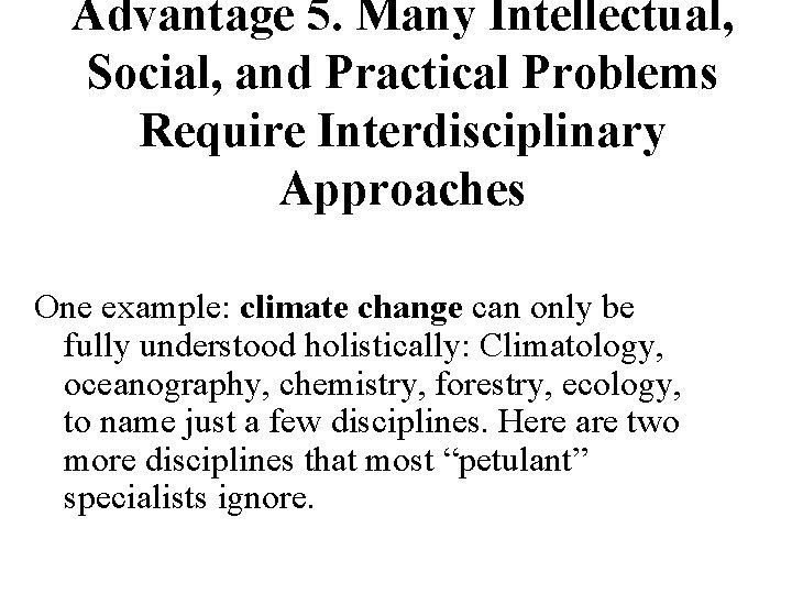 Advantage 5. Many Intellectual, Social, and Practical Problems Require Interdisciplinary Approaches One example: climate