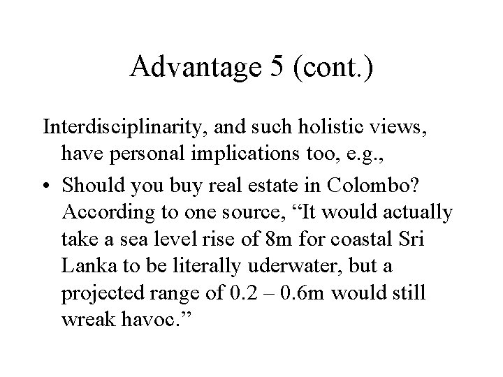 Advantage 5 (cont. ) Interdisciplinarity, and such holistic views, have personal implications too, e.