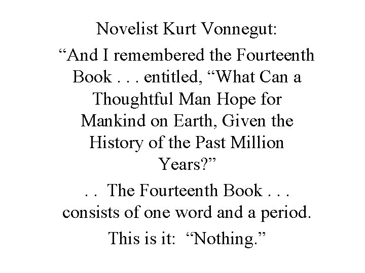 Novelist Kurt Vonnegut: “And I remembered the Fourteenth Book. . . entitled, “What Can