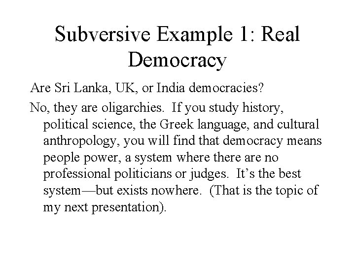 Subversive Example 1: Real Democracy Are Sri Lanka, UK, or India democracies? No, they
