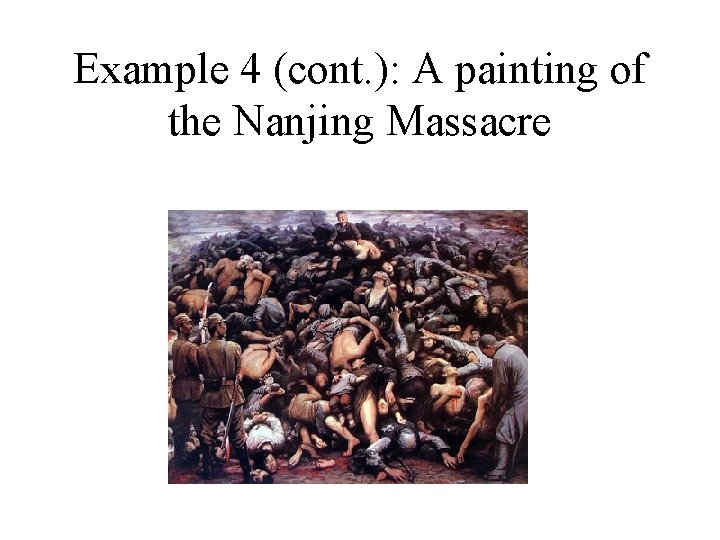 Example 4 (cont. ): A painting of the Nanjing Massacre 