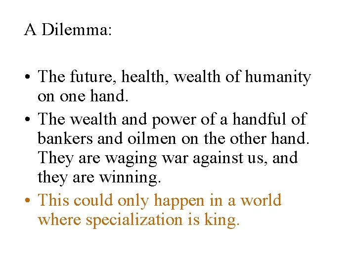 A Dilemma: • The future, health, wealth of humanity on one hand. • The