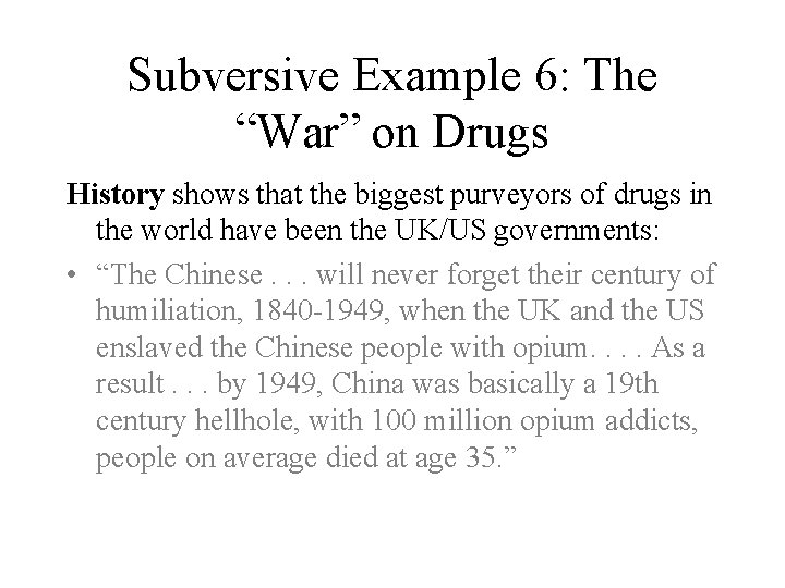 Subversive Example 6: The “War” on Drugs History shows that the biggest purveyors of