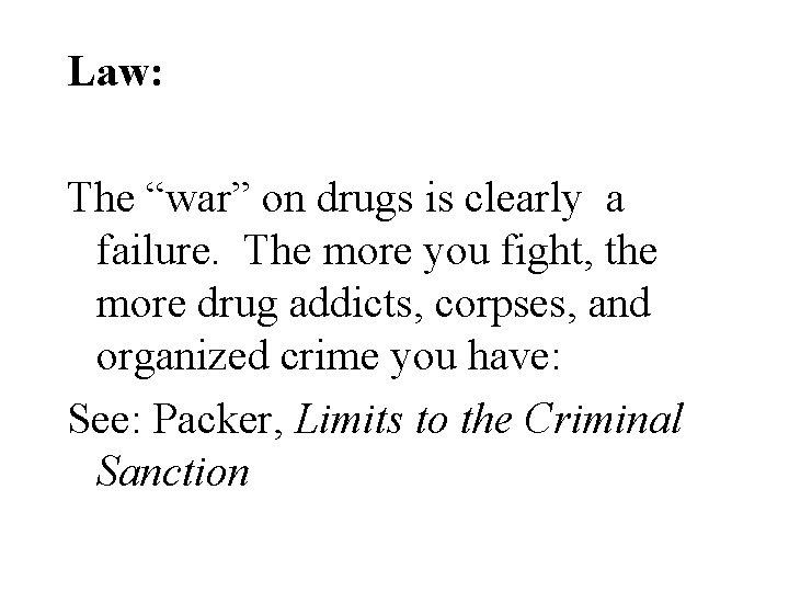 Law: The “war” on drugs is clearly a failure. The more you fight, the