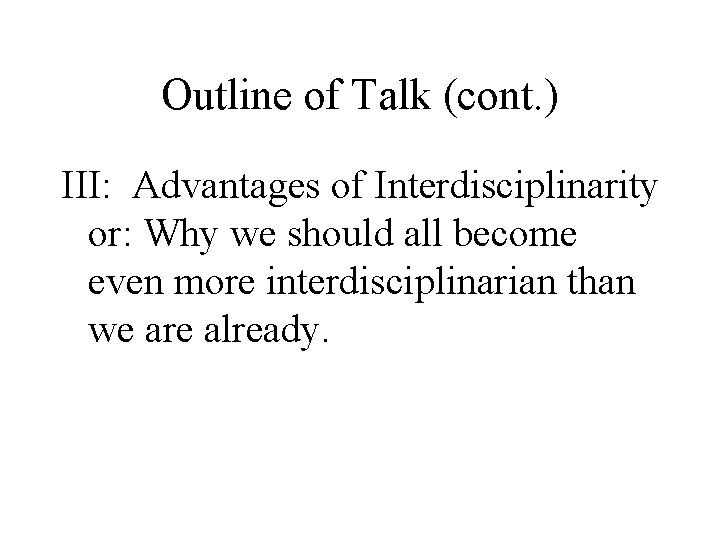 Outline of Talk (cont. ) III: Advantages of Interdisciplinarity or: Why we should all