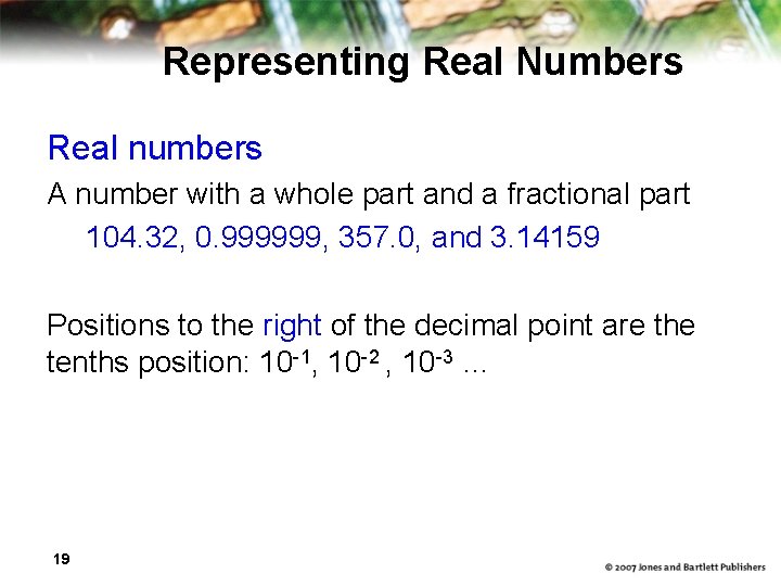 Representing Real Numbers Real numbers A number with a whole part and a fractional