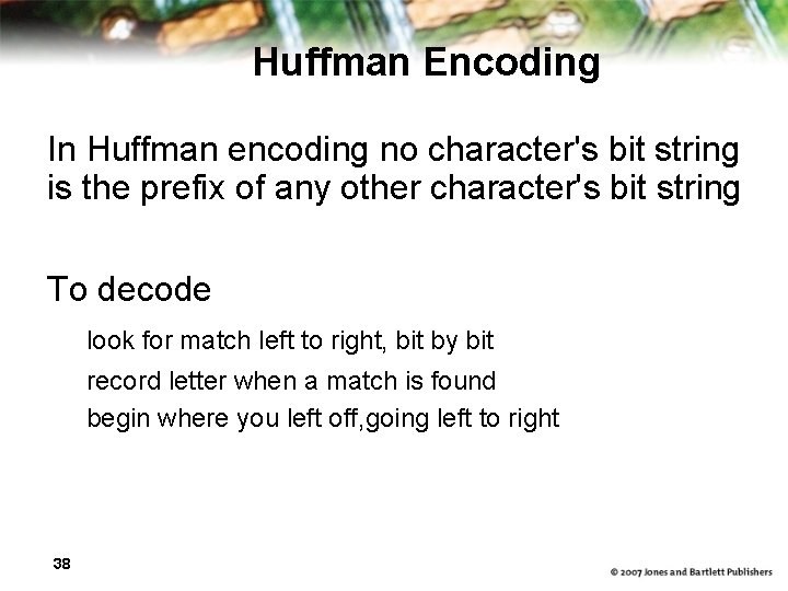 Huffman Encoding In Huffman encoding no character's bit string is the prefix of any