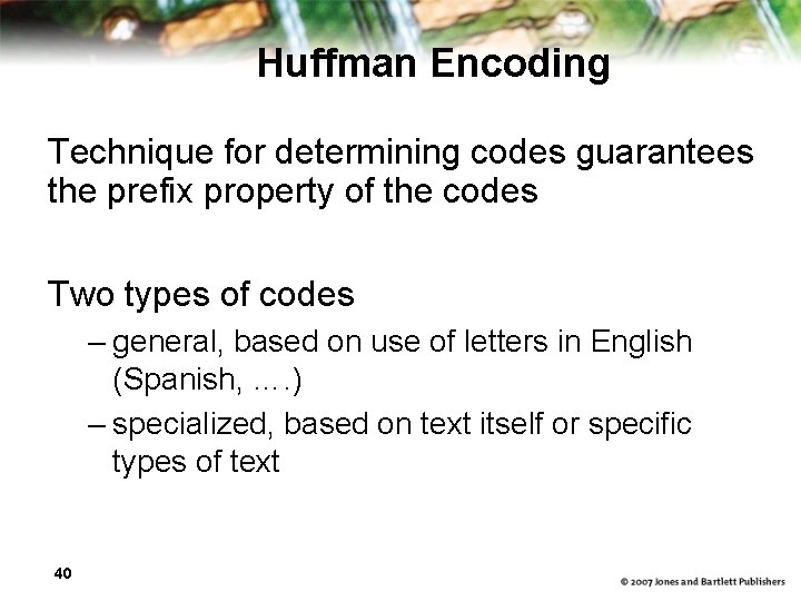 Huffman Encoding Technique for determining codes guarantees the prefix property of the codes Two