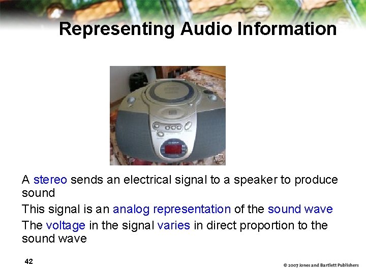 Representing Audio Information A stereo sends an electrical signal to a speaker to produce