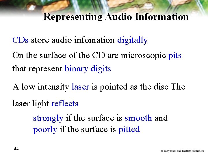 Representing Audio Information CDs store audio infomation digitally On the surface of the CD
