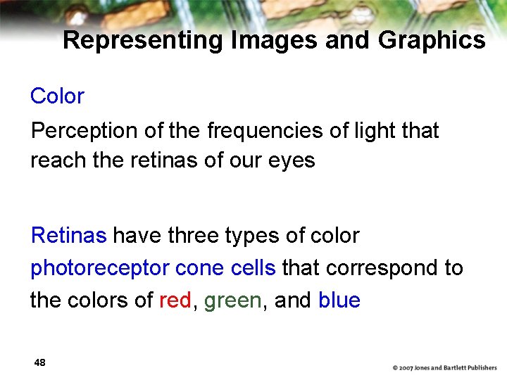 Representing Images and Graphics Color Perception of the frequencies of light that reach the