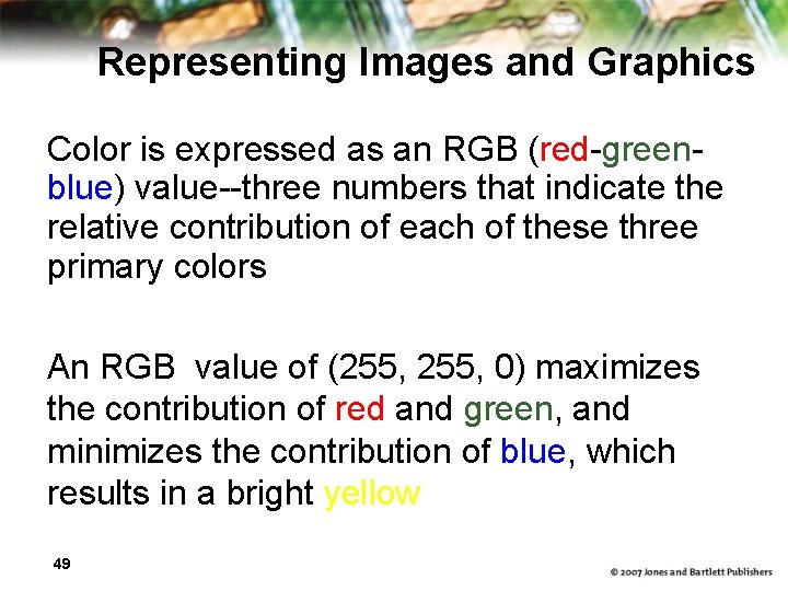 Representing Images and Graphics Color is expressed as an RGB (red-greenblue) value--three numbers that