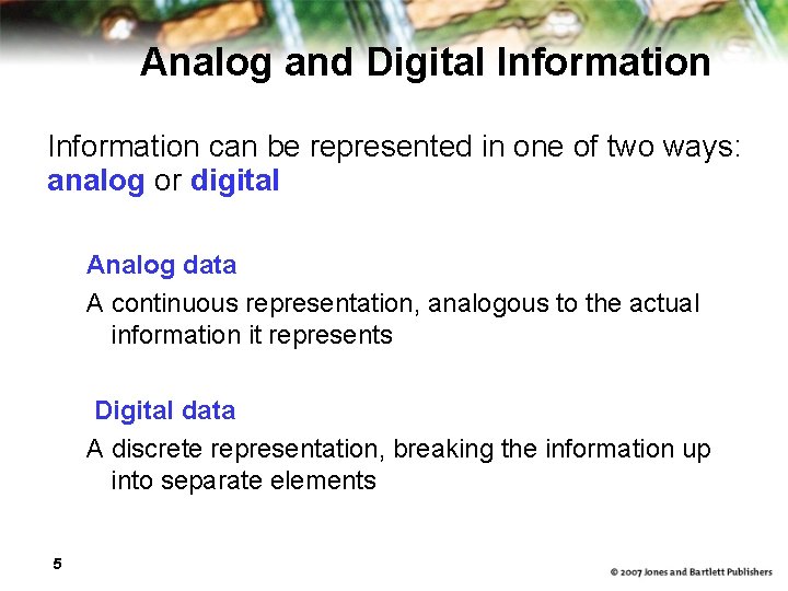 Analog and Digital Information can be represented in one of two ways: analog or