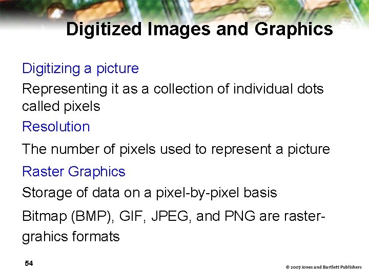 Digitized Images and Graphics Digitizing a picture Representing it as a collection of individual