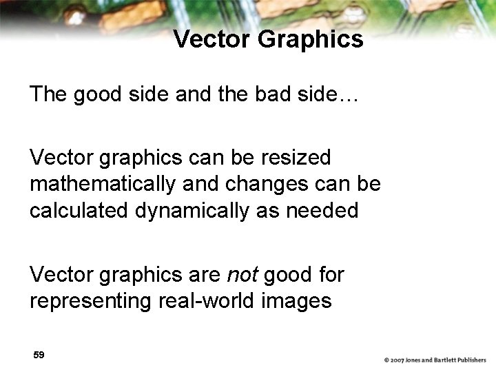 Vector Graphics The good side and the bad side… Vector graphics can be resized