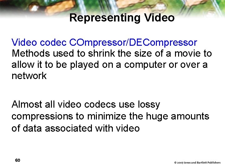 Representing Video codec COmpressor/DECompressor Methods used to shrink the size of a movie to