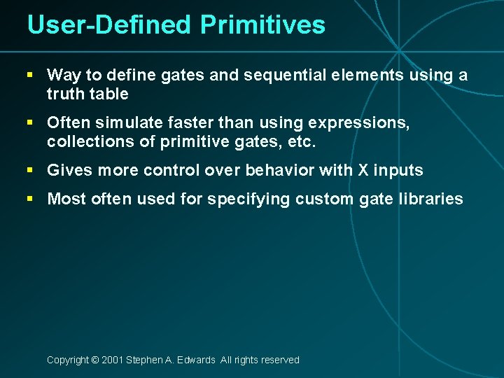 User-Defined Primitives § Way to define gates and sequential elements using a truth table