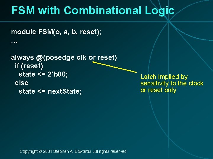 FSM with Combinational Logic module FSM(o, a, b, reset); … always @(posedge clk or