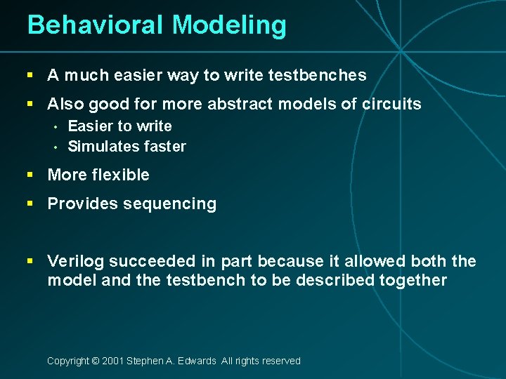 Behavioral Modeling § A much easier way to write testbenches § Also good for