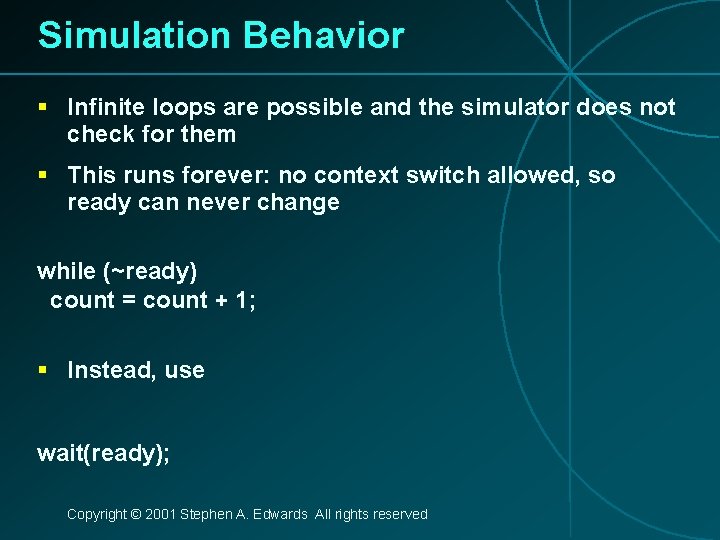 Simulation Behavior § Infinite loops are possible and the simulator does not check for